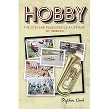 HOBBY The Joys and Pleasures of a Lifetime of Hobbies