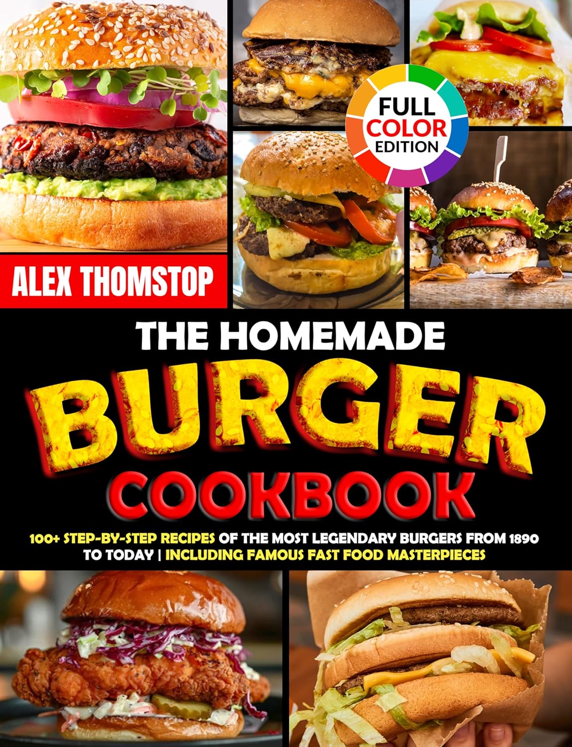 The Homemade Burger Cookbook: 100+ Step-by-Step Recipes of the Most Legendary Burgers from 1890 to Today | Including Famous Fast Food Masterpieces      Kindle Edition