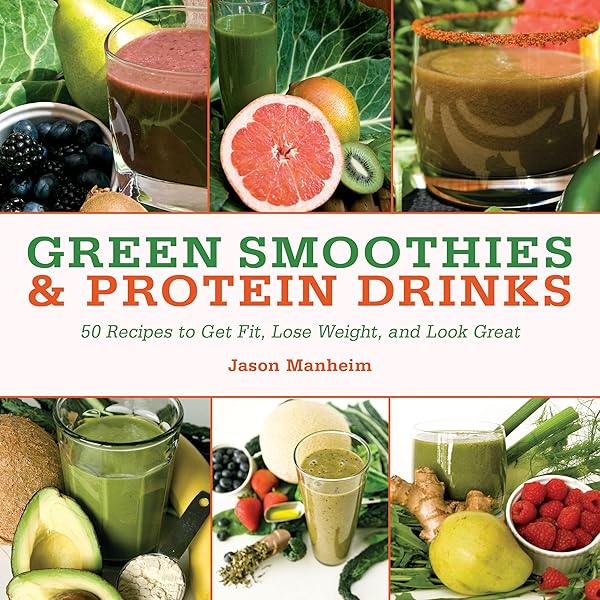 Green Smoothies and Protein Drinks: More Than 50 Recipes to Get Fit, Lose Weight, and Look Great