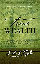 True Wealth: Releasing the economy of the Kingdom of heaven on earth to venture into the realm of God's limitless resources available to man