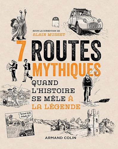 7 routes mythiques - Quand l'histoire se mêle à la légende: Quand l'histoire se mêle à la légende