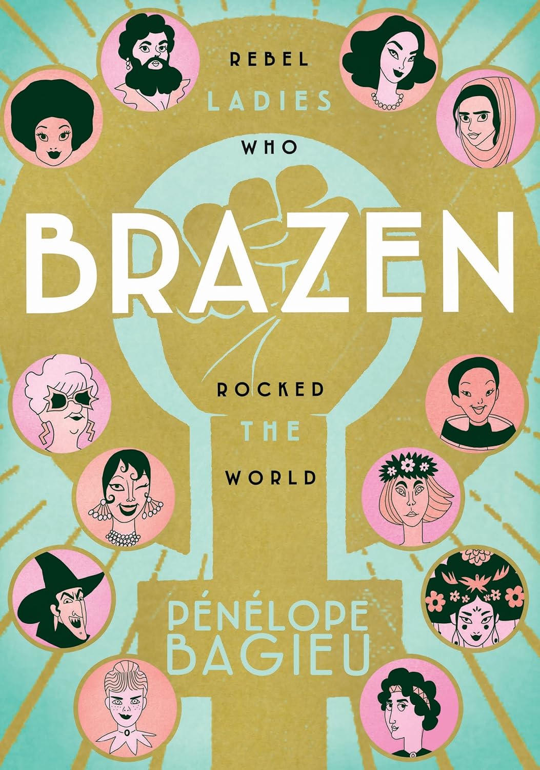 Brazen: Rebel Ladies Who Rocked the World      Paperback – March 6, 2018