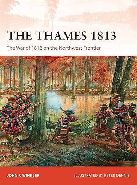 The Thames 1813: The War of 1812 on the Northwest Frontier (Campaign)