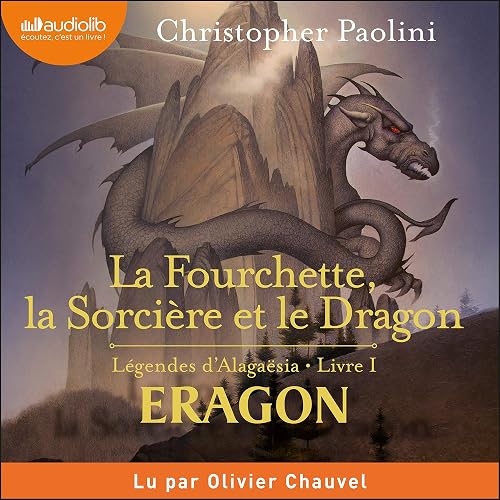 La fourchette, la sorcière et le dragon: Légendes d'Alagaësia 1 - Eragon