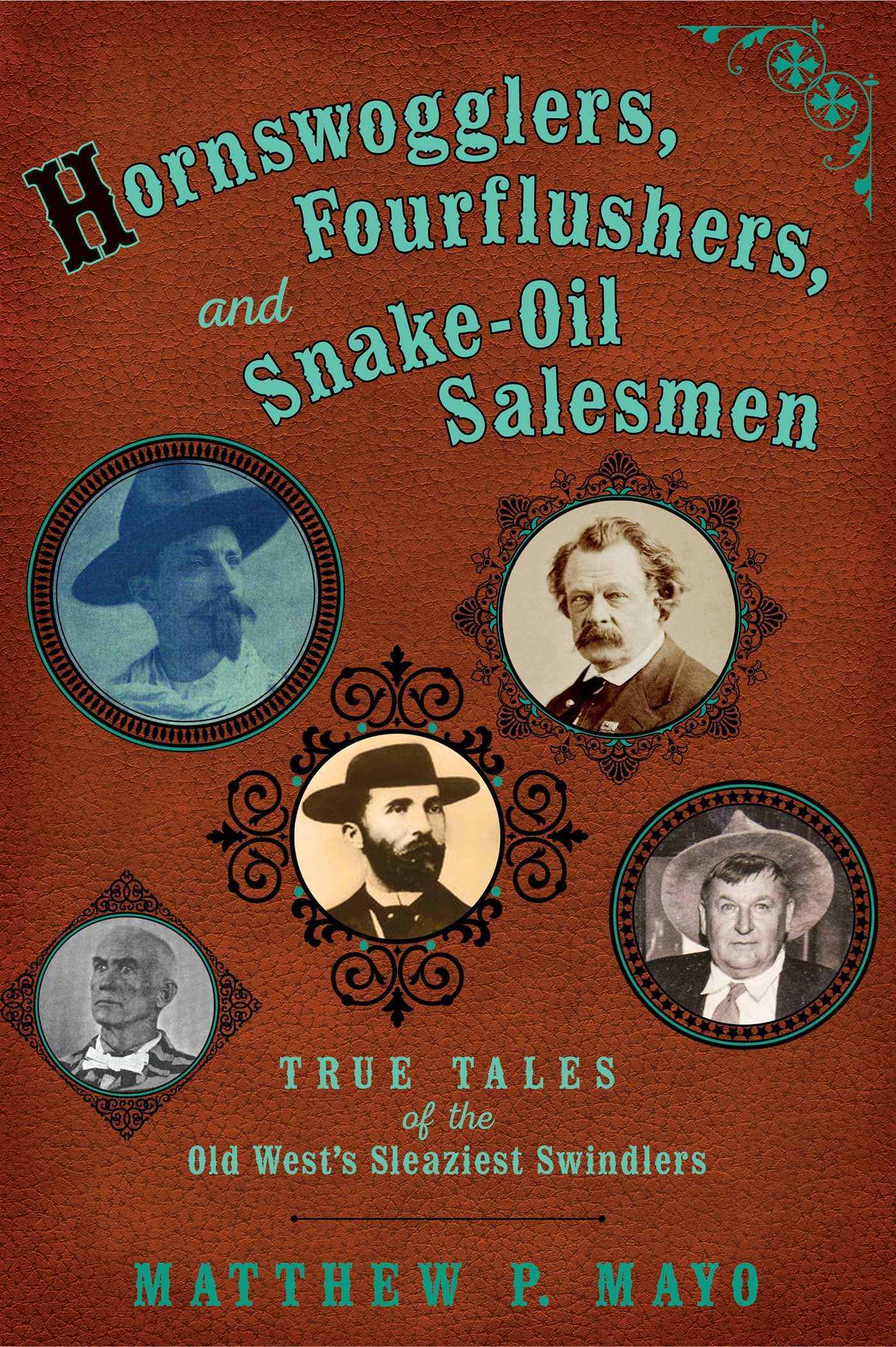 Buy Hornswogglers, Fourflushers & Snake-Oil Salesmen: True Tales of the Old West's Sleaziest Swindlers — BookShops.in
