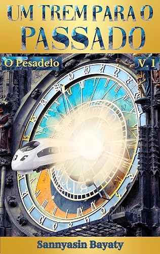 Um Trem Para o Passado: O Pesadelo - Volume 1 (Meus Alfarrábios)