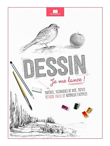 Dessin, je me lance !: Matériel, techniques de base, motifs, méthode facile et nombreux exemples