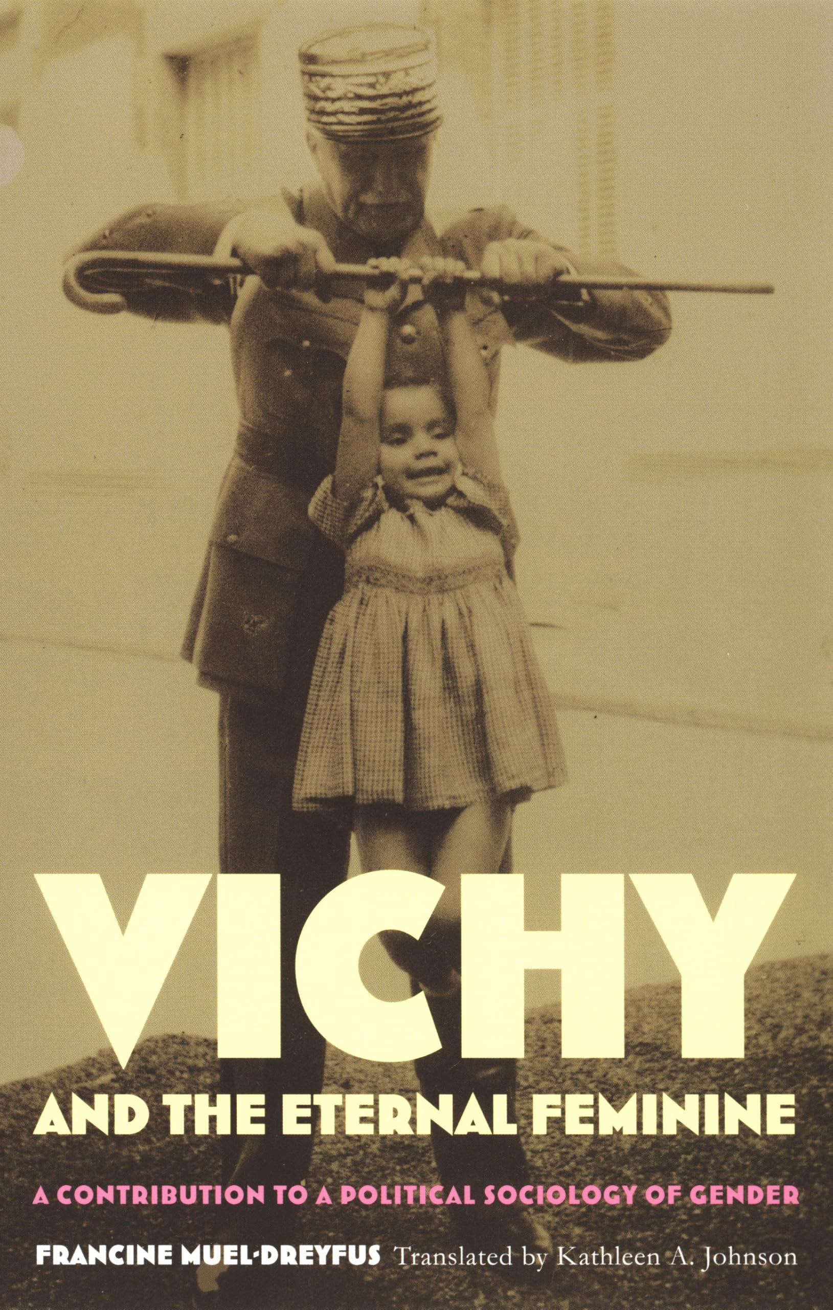 Vichy and the Eternal Feminine: A Contribution to a Political Sociology of Gender