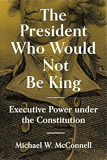 The President Who Would Not Be King: Executive Power under the Constitution (The University Center for Human Values Series)