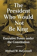The President Who Would Not Be King: Executive Power under the Constitution (The University Center for Human Values Series)