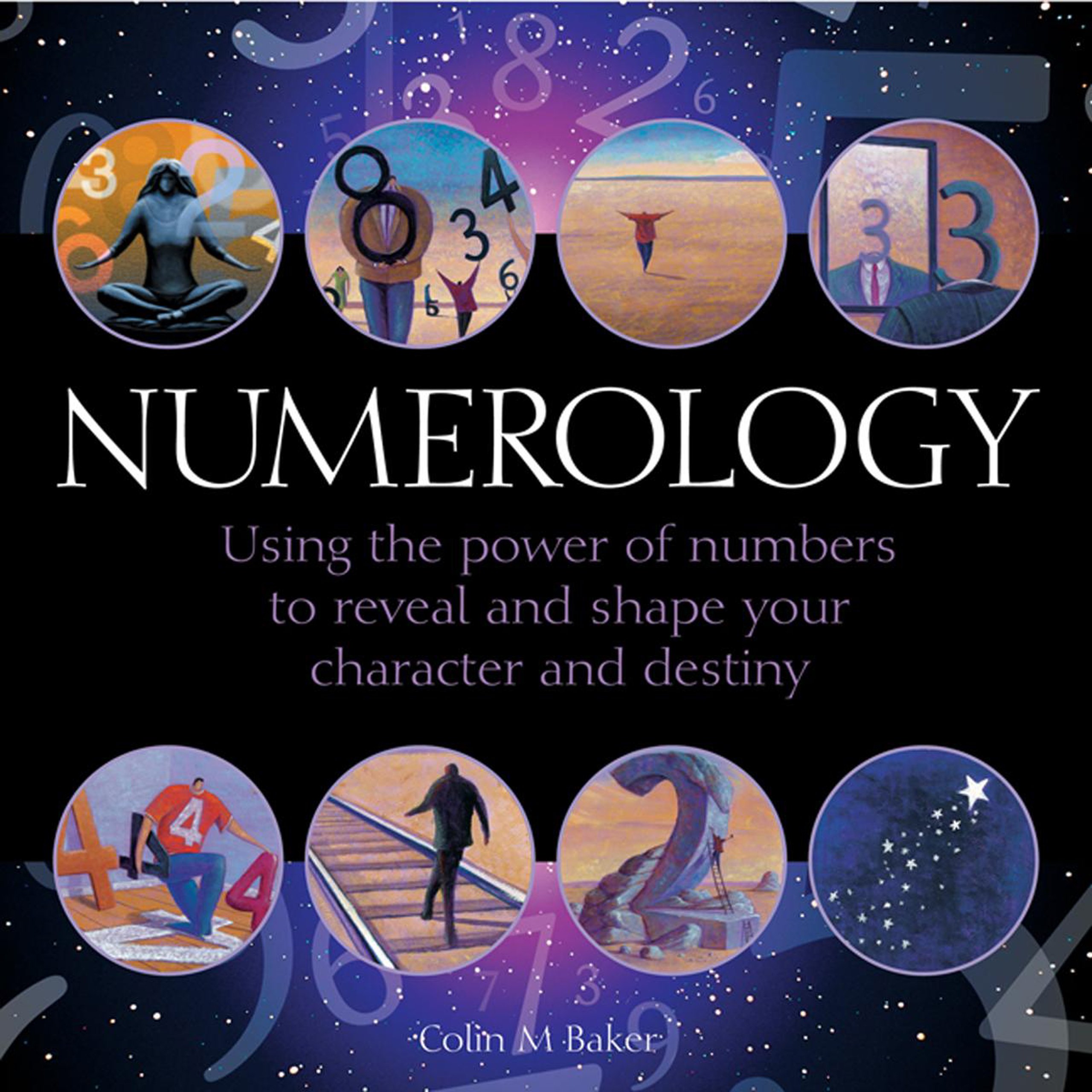 Numerology: Using the Power of Numbers to Reveal and Shape Your Character and Destiny