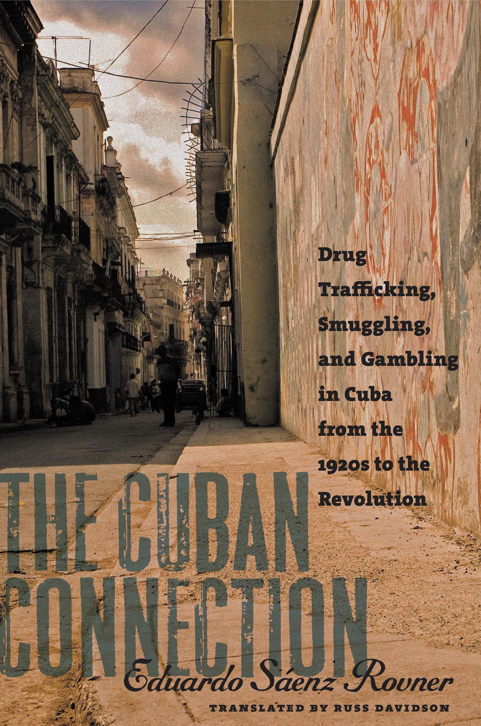 The Cuban Connection: Drug Trafficking, Smuggling, and Gambling in Cuba from the 1920s to the Revolution (Latin America in Translation)