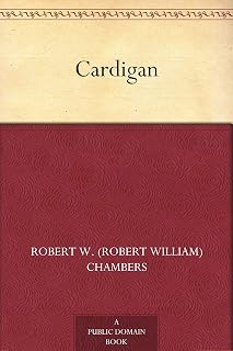 Cardigan by Robert W. Chambers: Classic Historical Novel - Kindle Digital Edition