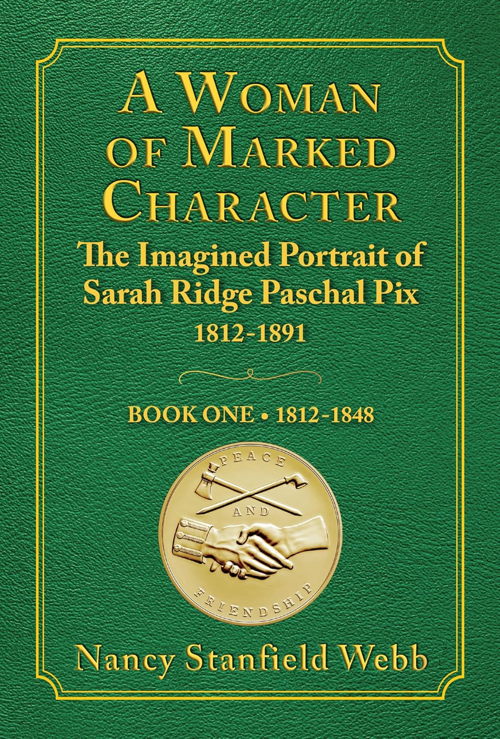 A Woman of Marked Character: The Imagined Portrait of Sarah Ridge Paschal Pix 1812-1891, Book One 1812-1848      Kindle Edition