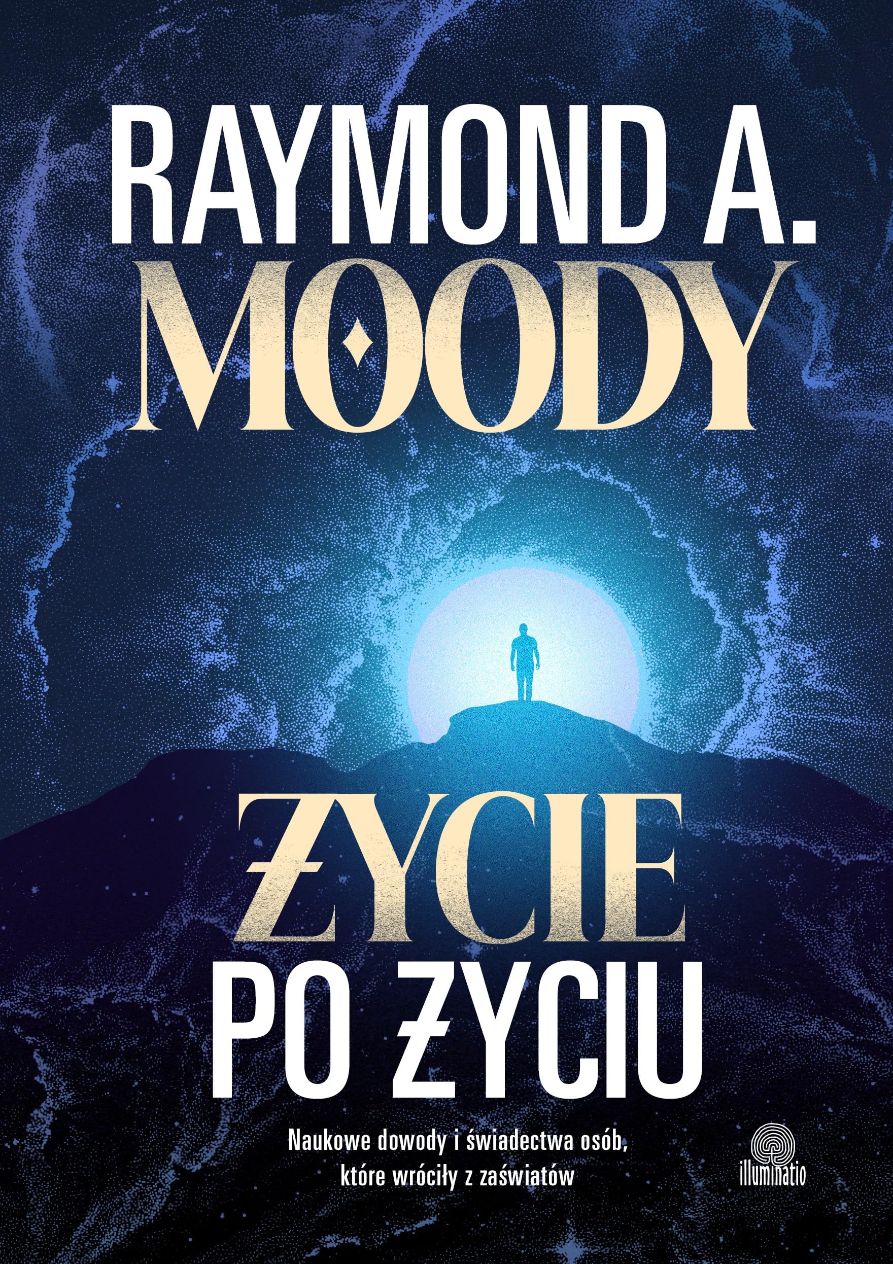 Życie po życiu: Naukowe dowody i świadectwa osób, które wróciły z zaświatów