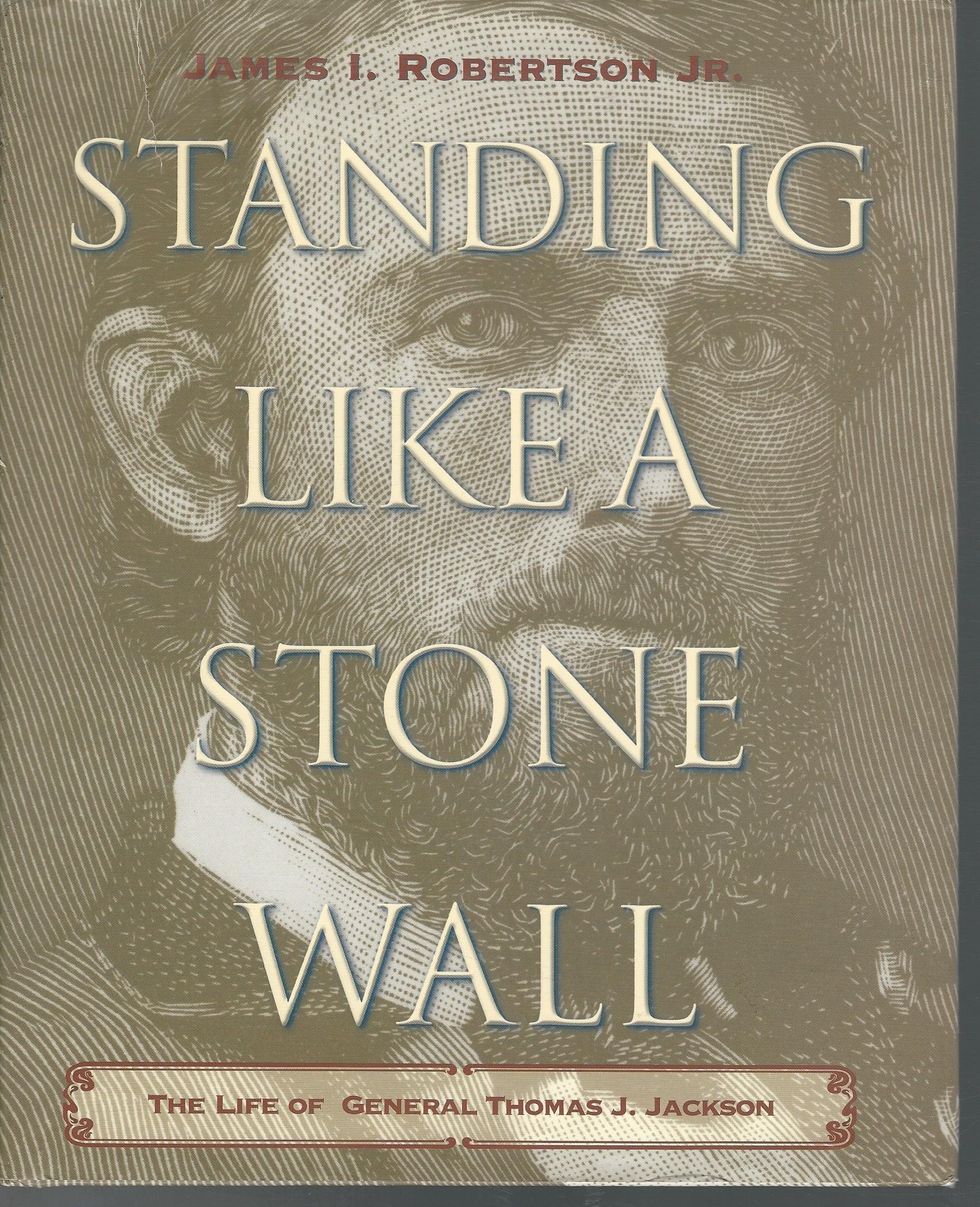 Standing Like a Stone Wall: The Life of General Thomas J. Jackson