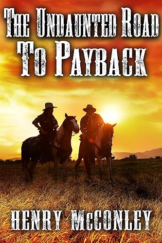 The Undaunted Road to Payback: A Historical Western Adventure Book (Love and Valor on the Frontier)