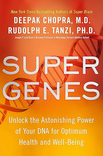 Super Genes Unlock the Astonishing Power of Your DNA for Optimum Health and Well-Being