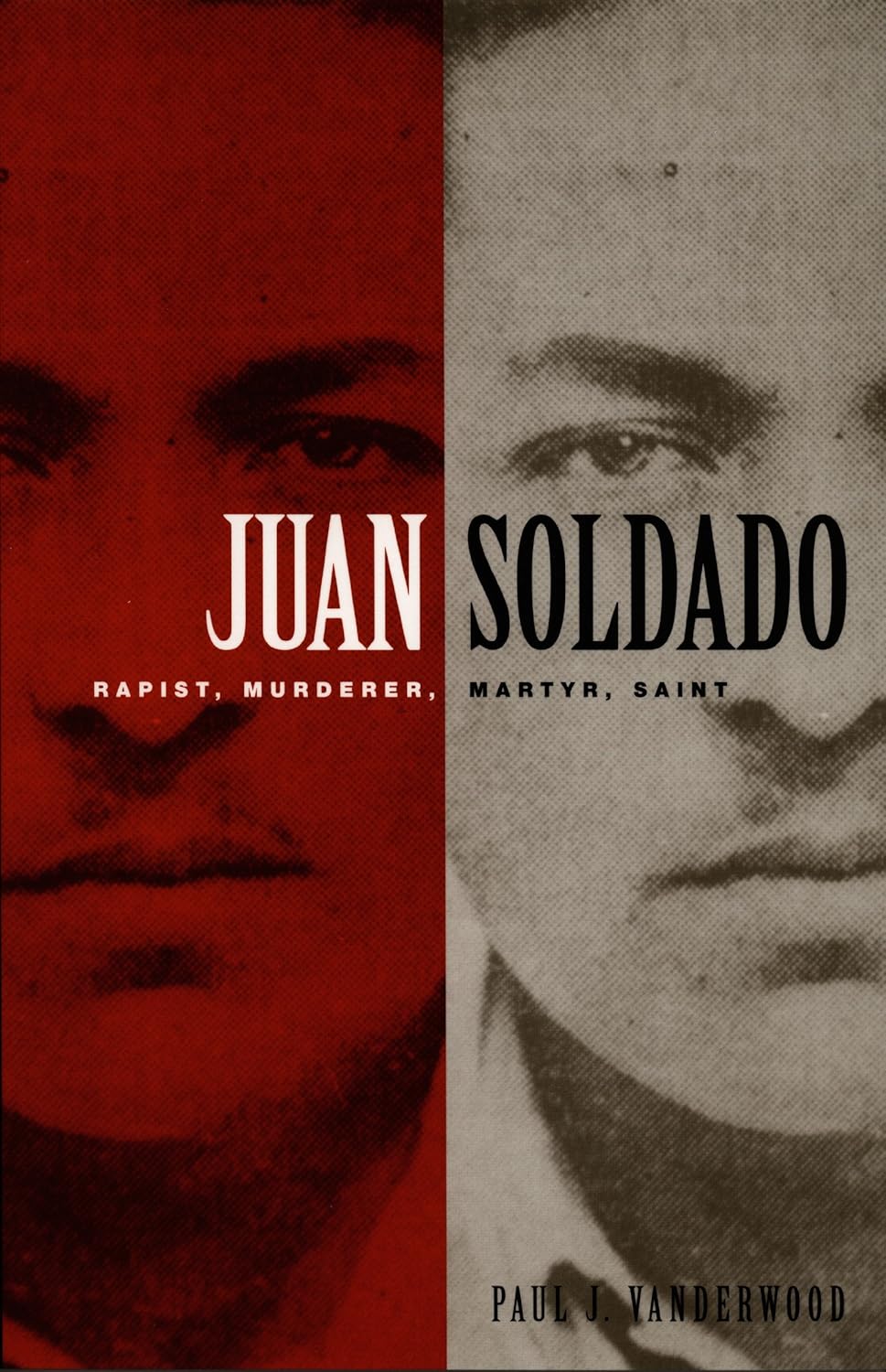 Juan Soldado: Rapist, Murderer, Martyr, Saint (American Encounters/Global Interactions)      Hardcover – November 1, 2004