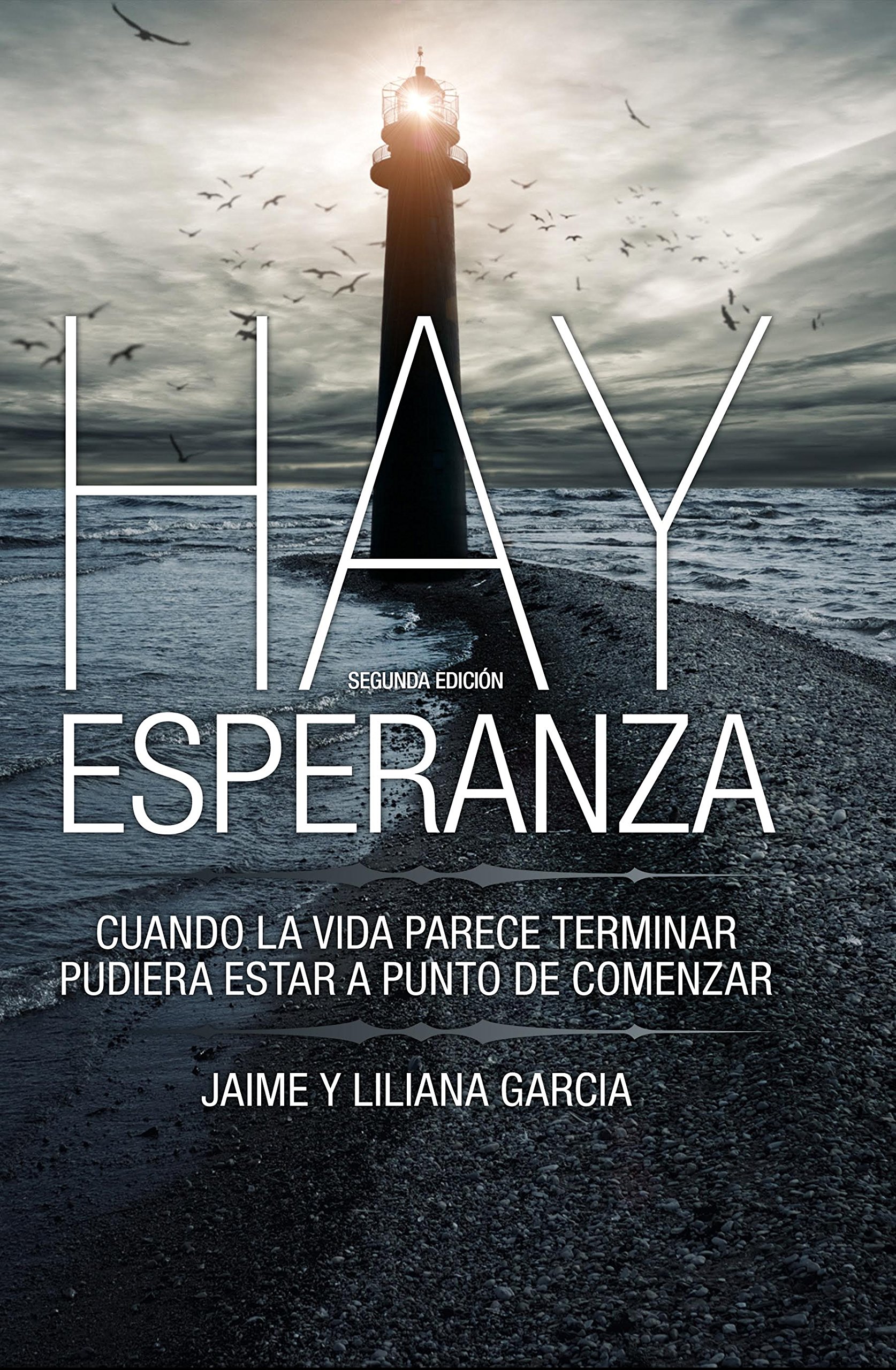 HAY ESPERANZA - 2DA EDICIÓN: CUANDO LA VIDA PARECE TERMINAR PUDIERA ESTAR A PUNTO DE COMENZAR (Comienza Hay Esperanza) (Spanish Edition)