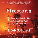 Firestorm: The Great Los Angeles Fires and America’s New Age of Disaster