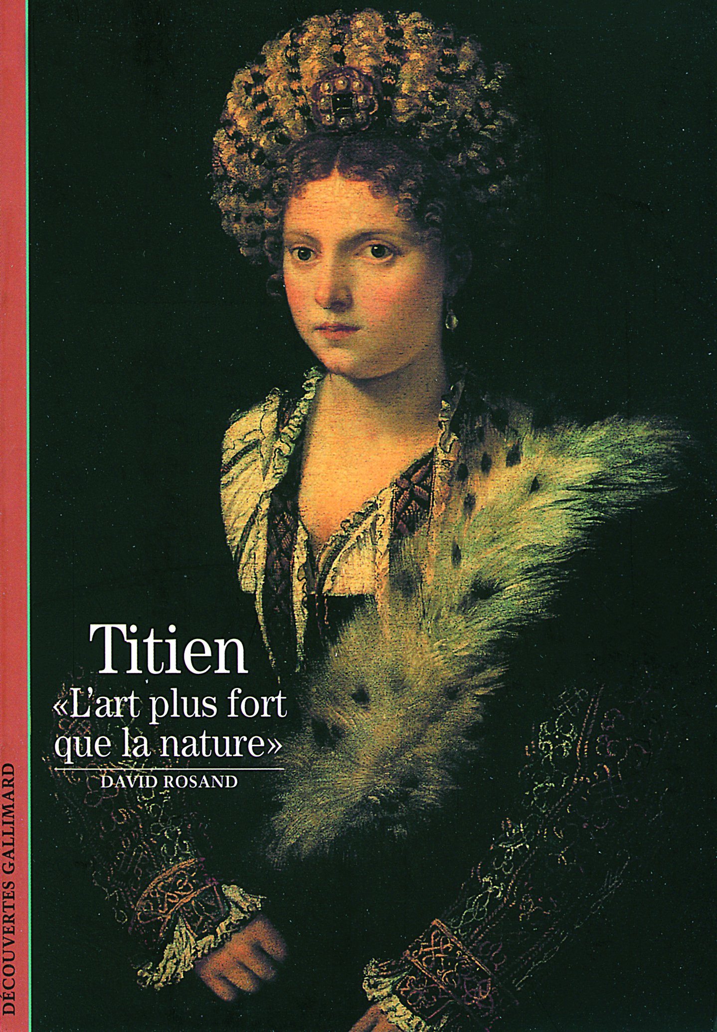Titien: Lart plus fort que la nature (Collection Découvertes Gallimard. Série Peinture)