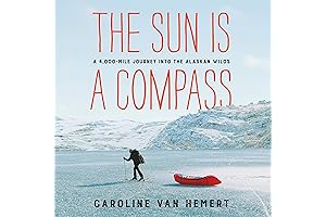 The Sun Is a Compass: A 4,000-Mile Journey into the Wilderness