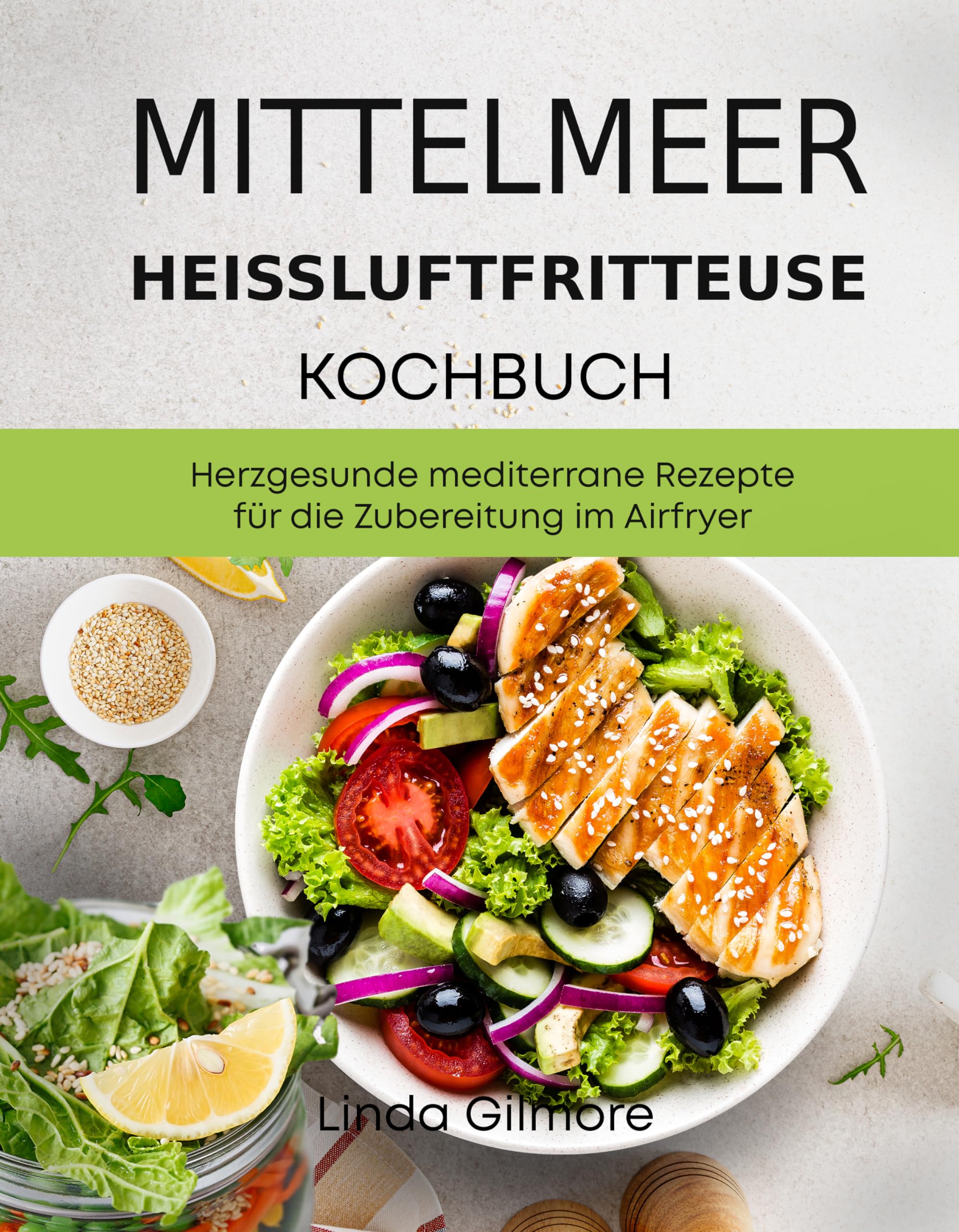 Mittelmeer Heißluftfritteuse Kochbuch: Herzgesunde mediterrane Rezepte für die Zubereitung im Airfryer (Mediterrane Küche)