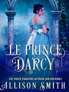 Le Prince Darcy: Une Douce Variation de Pride and Prejudice (French Edition)