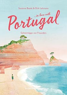 Reisehandbuch Portugal: …in love with Portugal: Geheimtipps von Freunden
