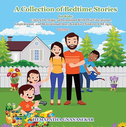 A COLLECTION OF BEDTIME STORIES FOR KIDS UNLOCK THE MAGIC OF DREAMLAND WITH THIS EDUCATIONAL, INSPIRATIONAL AND MOTIVATIONAL STORY BOOK FOR