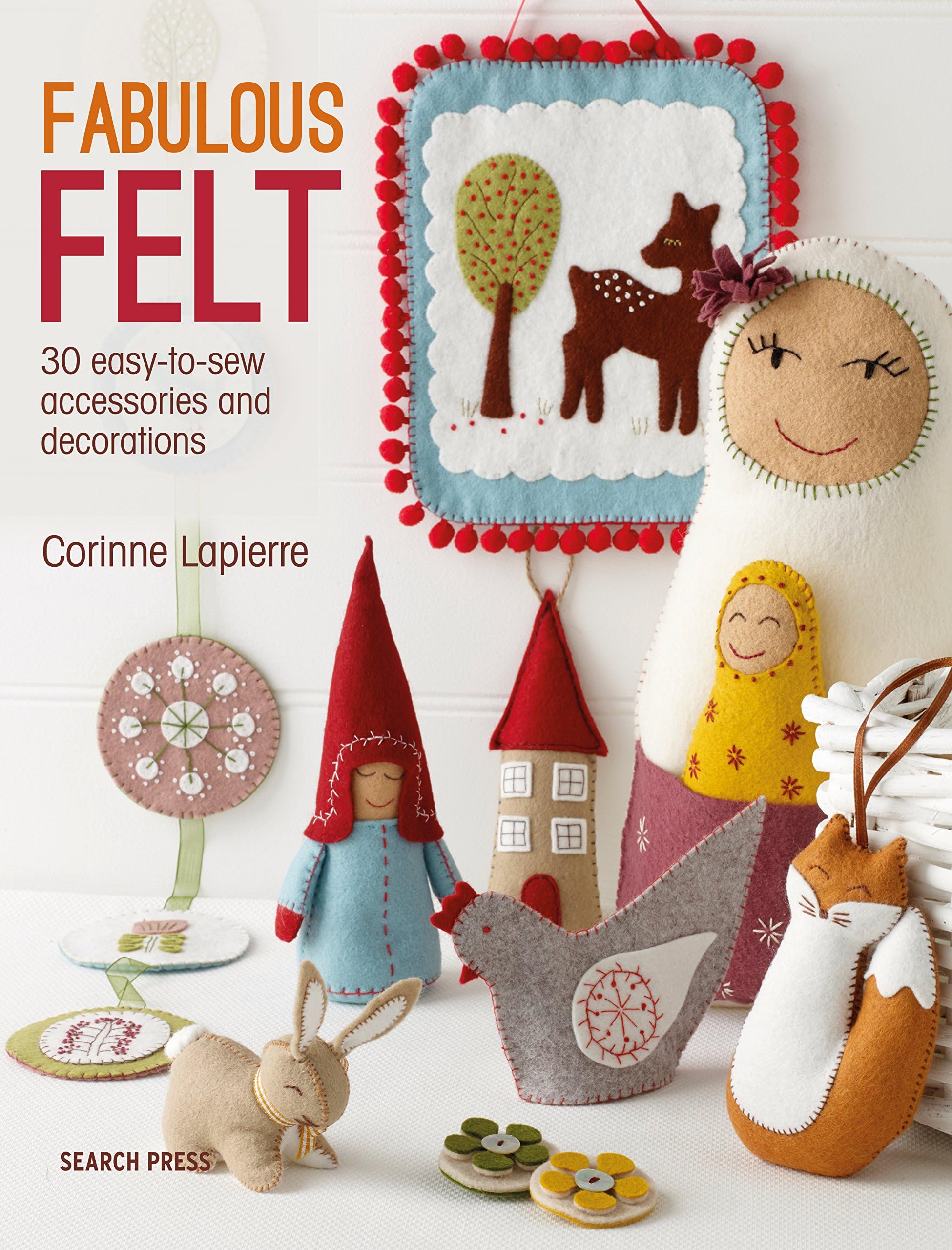 Fabulous Felt: 30 easy-to-sew accessories and decorations