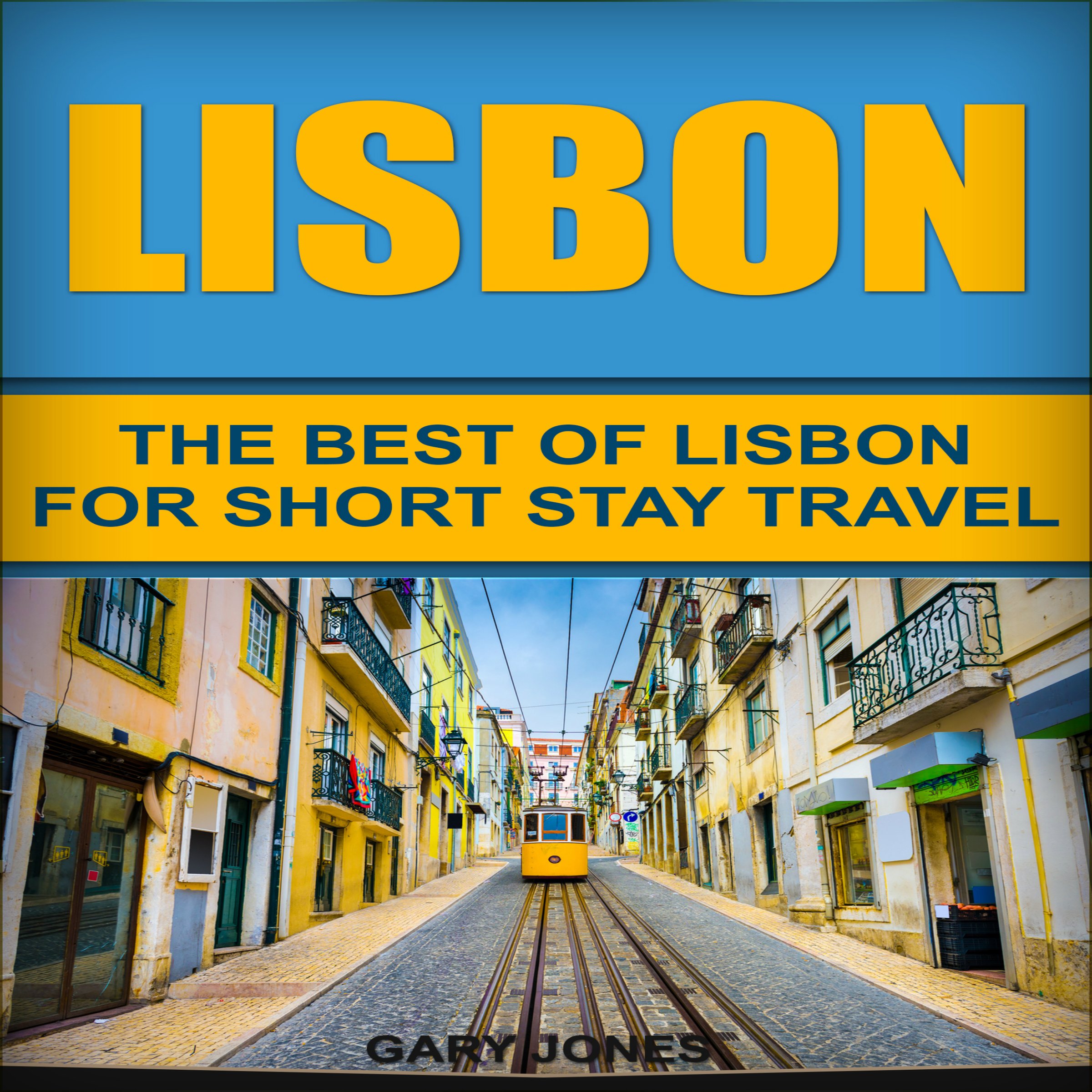 Cover art for Lisbon: The Best of Lisbon for Short-Stay Travel