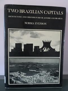 Two Brazilian Capitals: Architecture and Urbanism in Rio De Janeiro and Brasilia