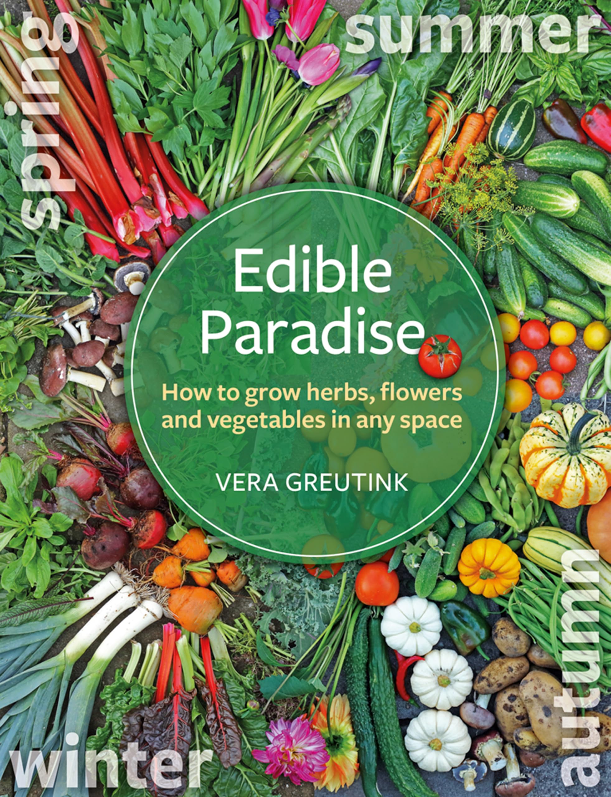 Edible Paradise: How to Grow Herbs, Flowers, Vegetables and Fruit in Any Space Paperback – May 14, 2019