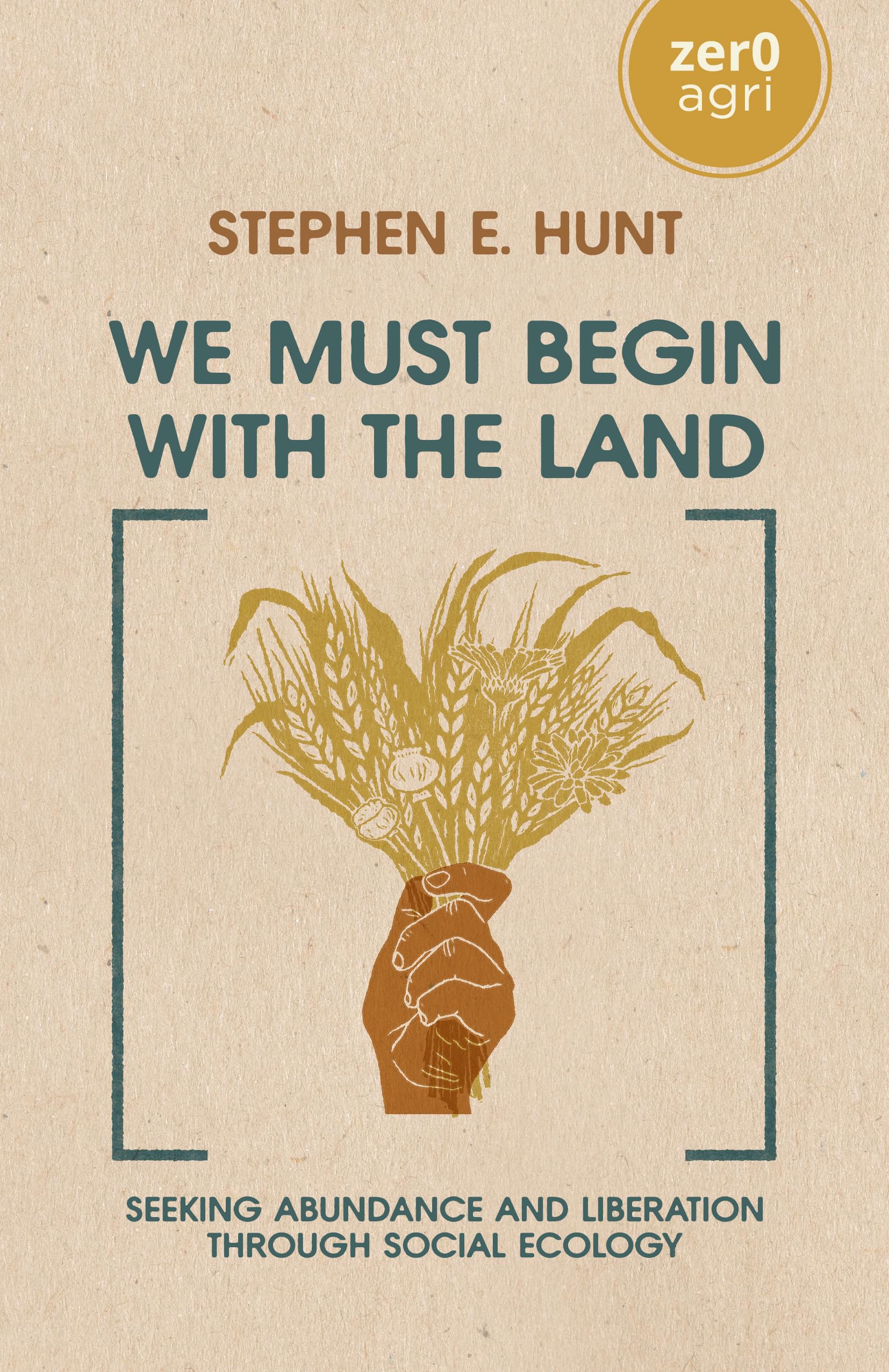 We Must Begin with the Land: Seeking Abundance and Liberation through Social Ecology (Zer0 Agri)