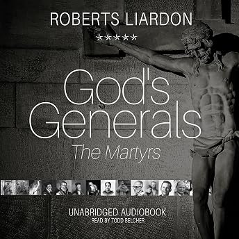 God's Generals: The Martyrs, Volume 6 Audiobook by Roberts Liardon episode artwork