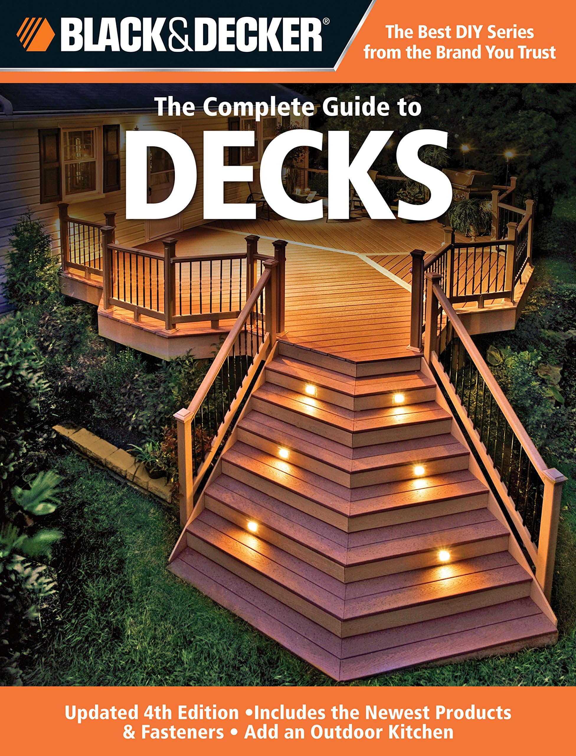 Black & Decker The Complete Guide to Decks: Updated 4th Edition, Includes the Newest Products & Fasteners, Add an Outdoor Kitchen