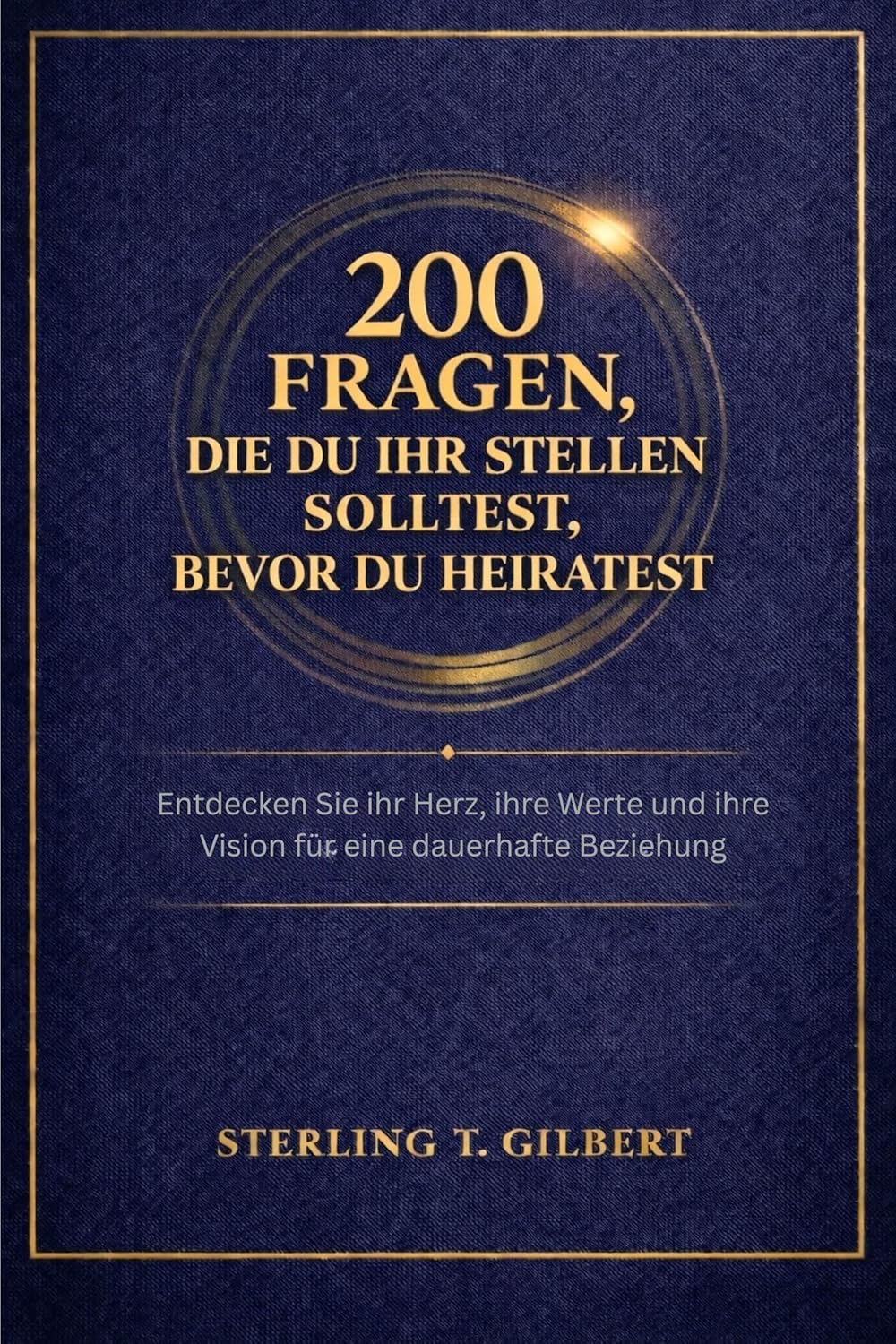200 Fragen, die du ihr stellen solltest, bevor du heiratest: Entdecken Sie ihr Herz, ihre Werte und ihre Vision für eine dauerhafte Beziehung (German Edition)      Kindle Edition