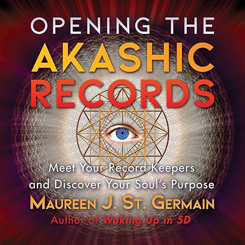 Opening the Akashic Records: Meet Your Record Keepers and Discover Your Soul's Purpose