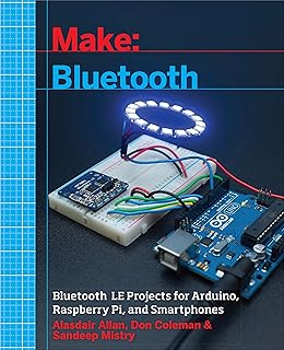 Make: Bluetooth: Bluetooth LE Projects with Arduino, Raspberry Pi, and Smartphones