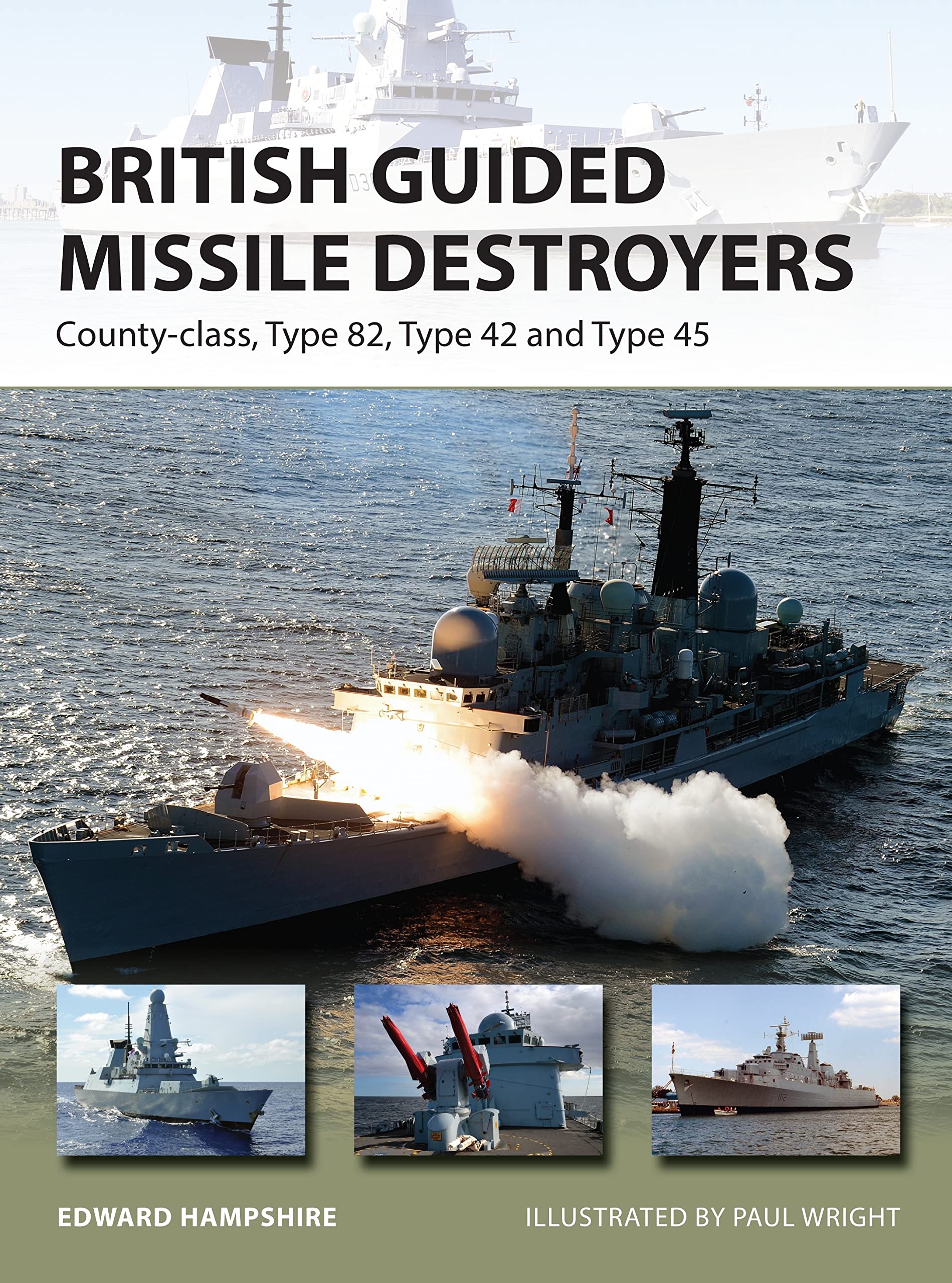 British Guided Missile Destroyers: County-class, Type 82, Type 42 and Type 45...
