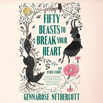 Fifty Beasts to Break Your Heart Audiobook by GennaRose Nethercott episode artwork