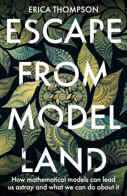 Portada de Escape from Model Land: How Mathematical Models Can Lead Us Astray and What We Can Do About It