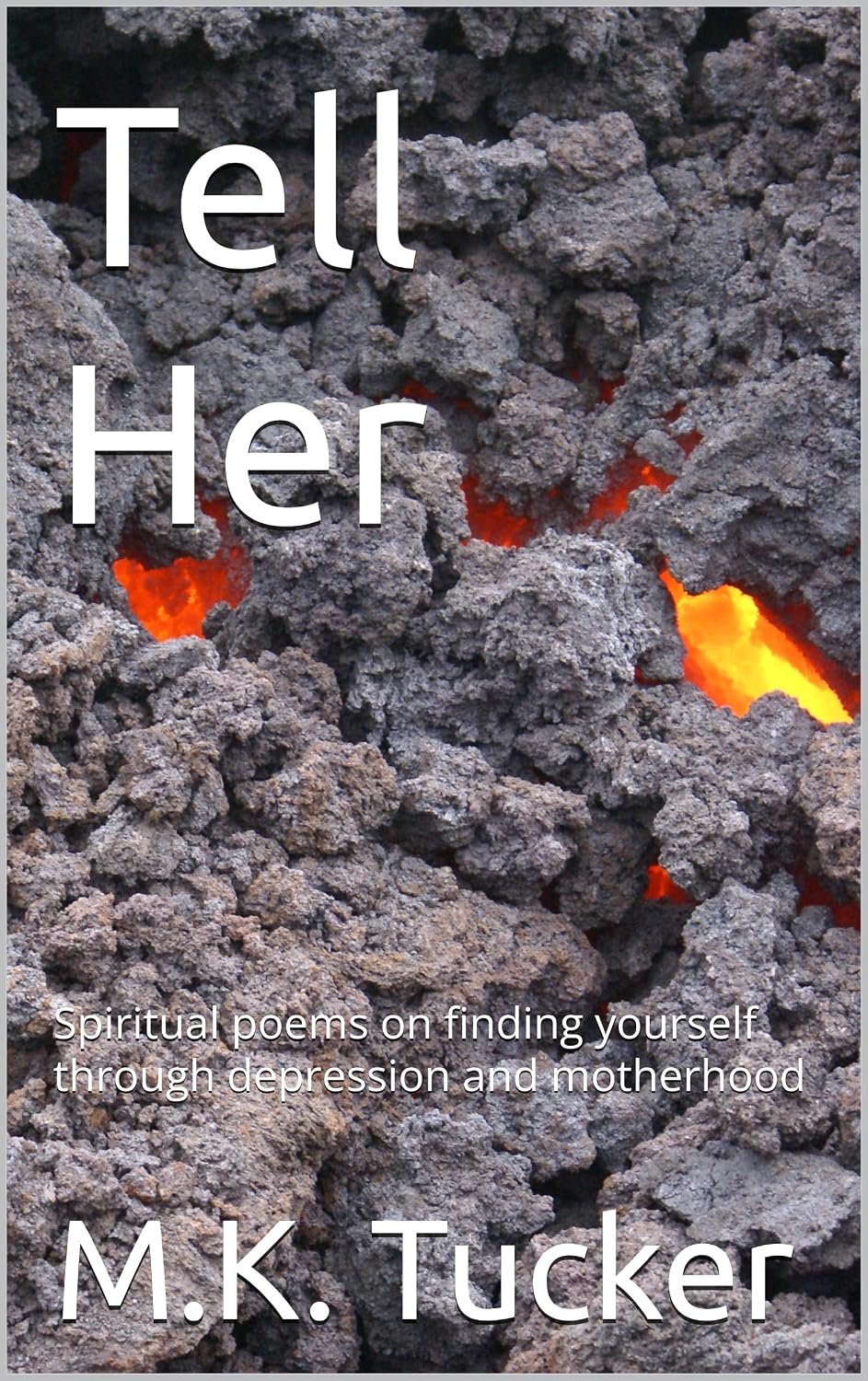 Tell Her : Spiritual poems on finding yourself through depression and motherhood      Kindle Edition