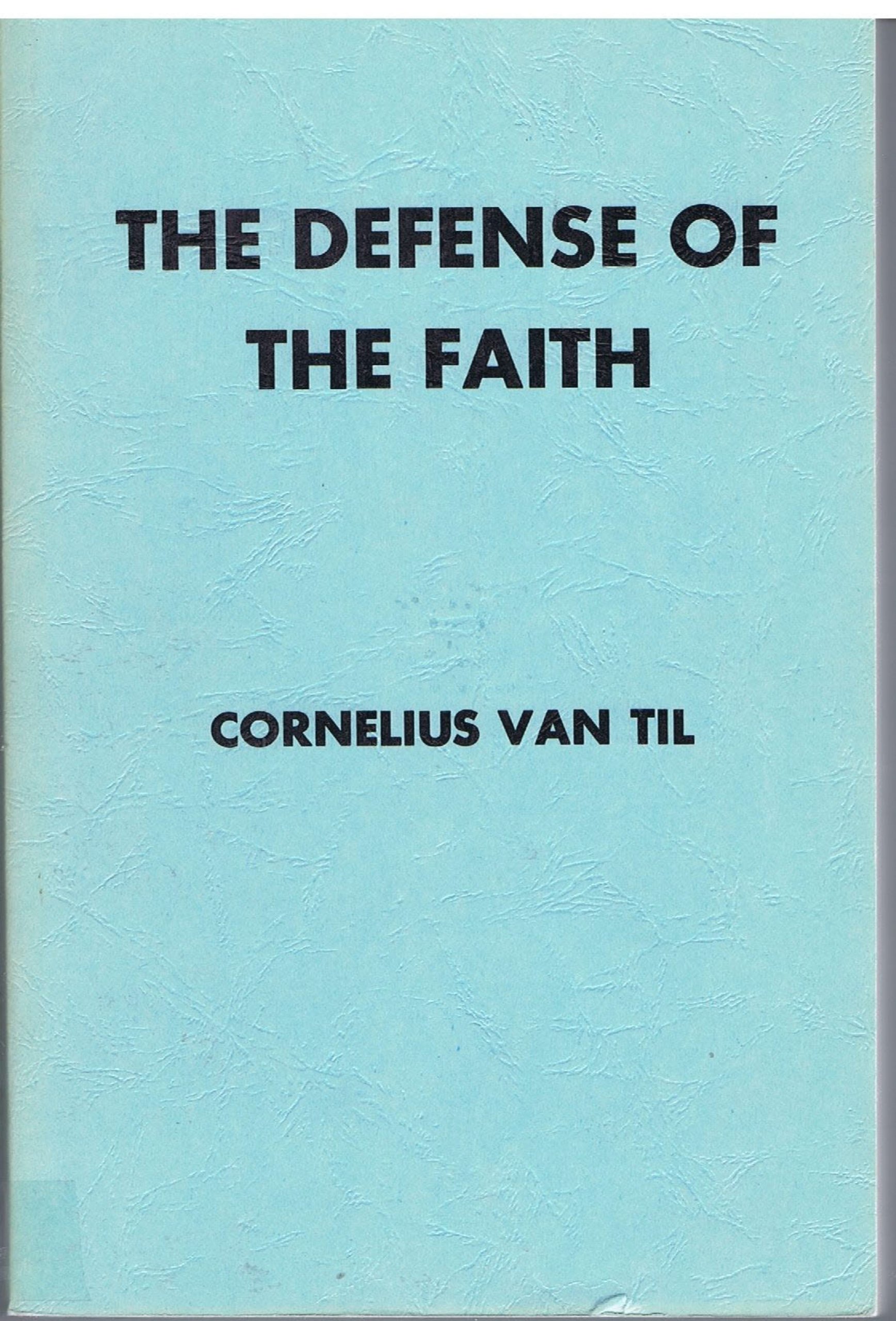 The defense of the faith by cornelius van til