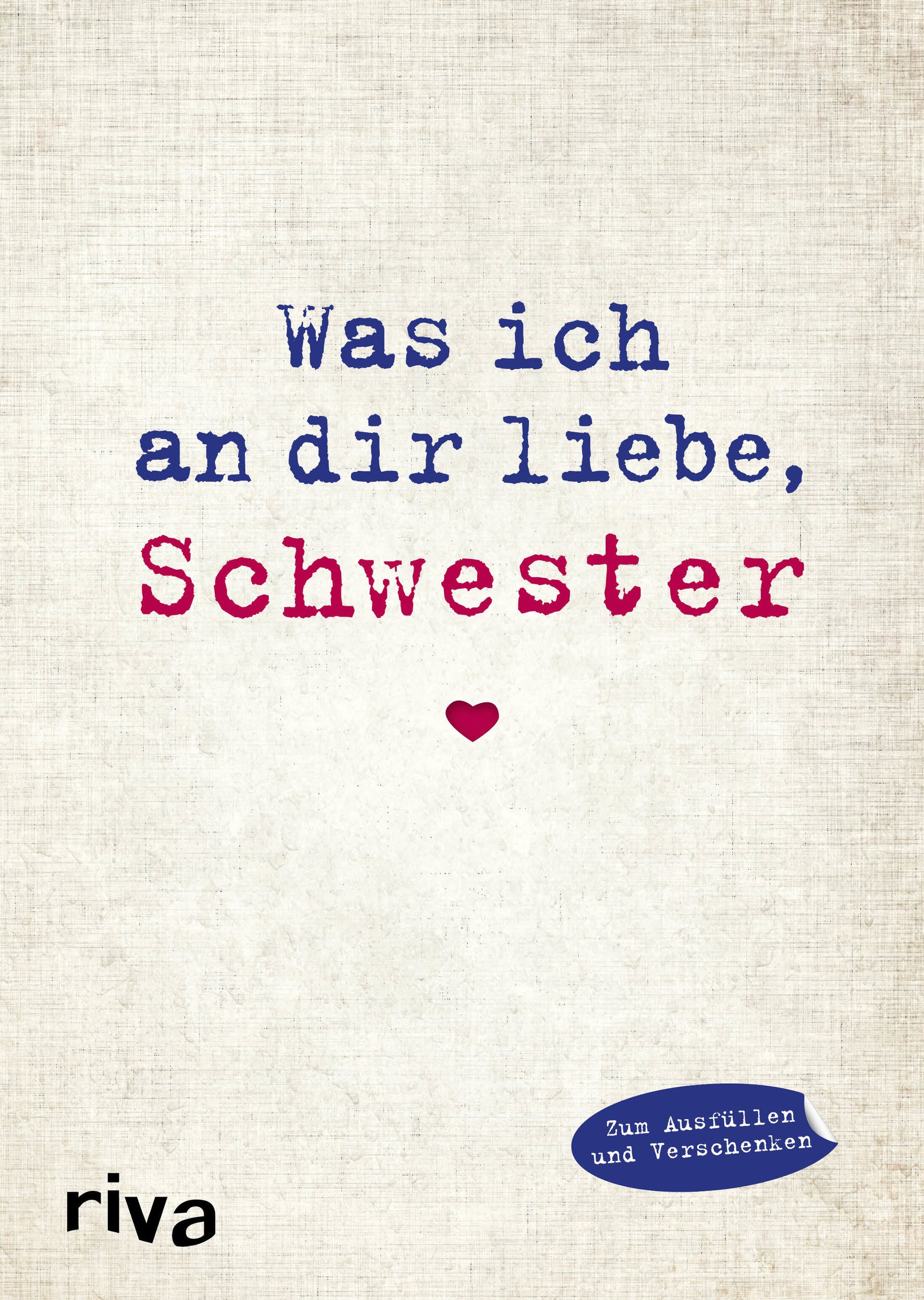 Was ich an dir liebe, Schwester: Eine originelle Liebeserklärung zum Ausfüllen und Verschenken | Geschenkidee zu Weihnachten, Ostern, Geburtstag, Abschluss