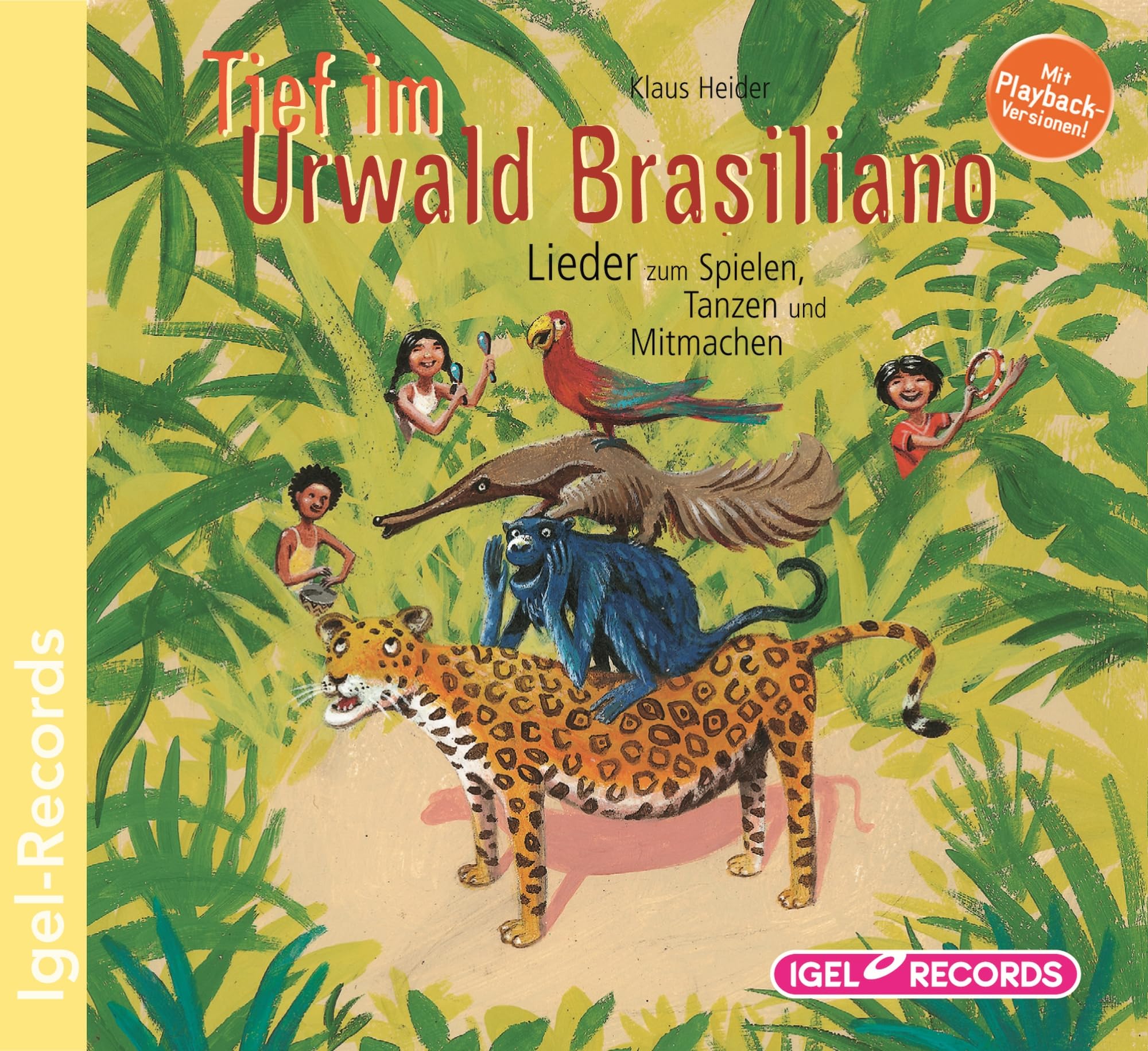 Tief im Urwald Brasiliano: Lieder zum Spielen, Tanzen und Mitmachen