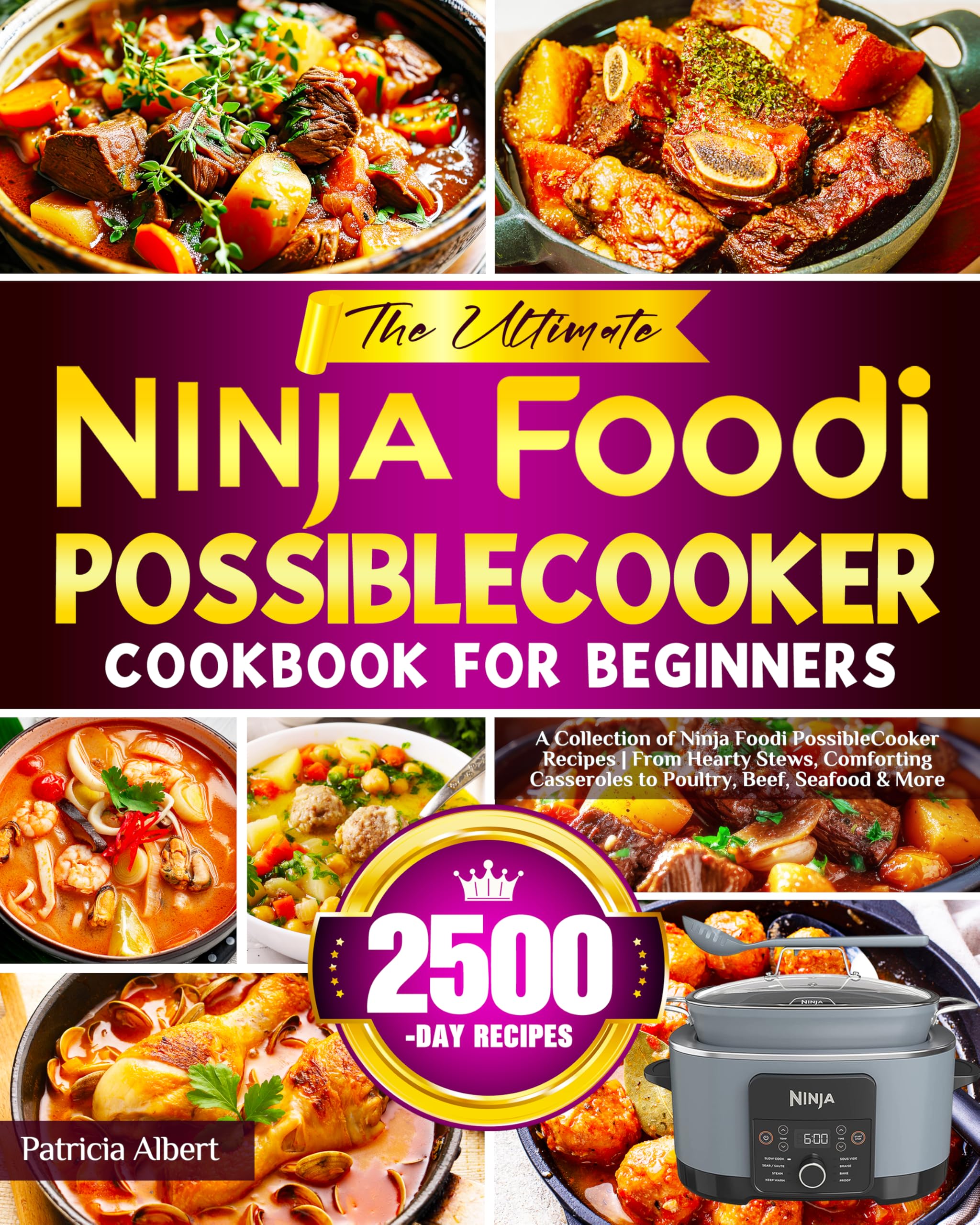 The Ultimate Ninja Foodi PossibleCooker Cookbook for Beginners: A Collection of Ninja Foodi PossibleCooker Recipes | From Hearty Stews, Comforting Casseroles to Poultry, Beef, Seafood & More
