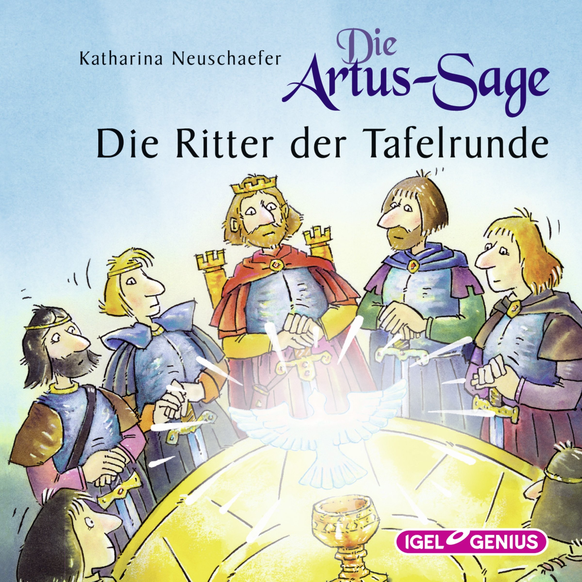 Die Artus-Sage: Die Ritter der Tafelrunde